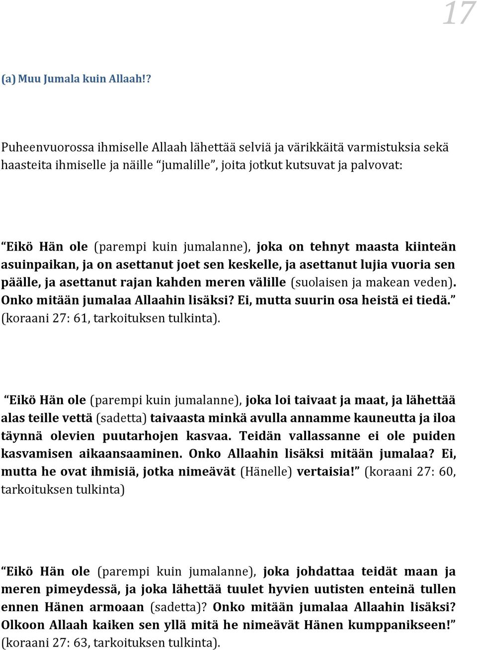 joka on tehnyt maasta kiinteän asuinpaikan, ja on asettanut joet sen keskelle, ja asettanut lujia vuoria sen päälle, ja asettanut rajan kahden meren välille (suolaisen ja makean veden).