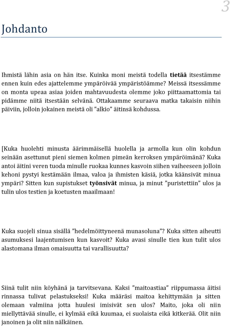Ottakaamme seuraava matka takaisin niihin päiviin, jolloin jokainen meistä oli alkio äitinsä kohdussa.