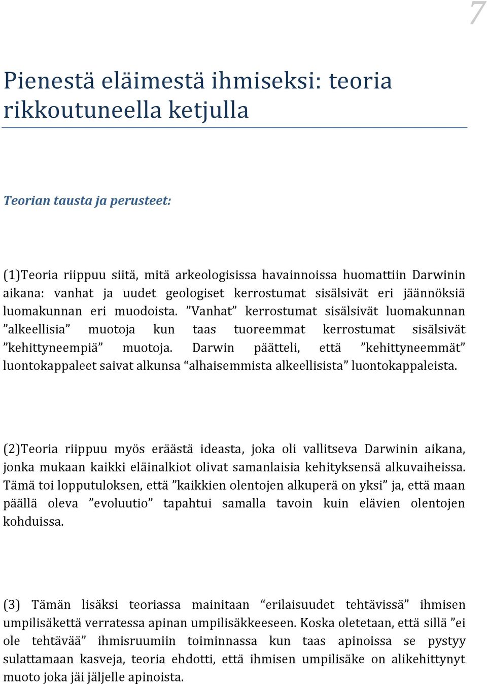 Vanhat kerrostumat sisälsivät luomakunnan alkeellisia muotoja kun taas tuoreemmat kerrostumat sisälsivät kehittyneempiä muotoja.