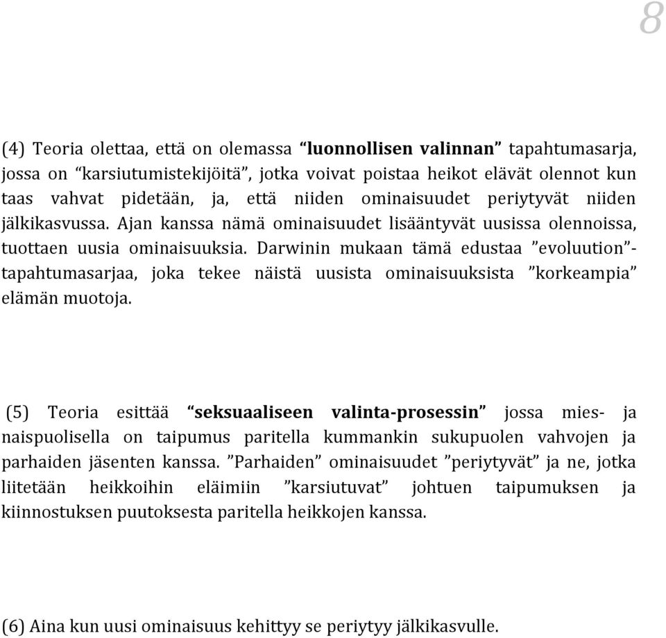 Darwinin mukaan tämä edustaa evoluution - tapahtumasarjaa, joka tekee näistä uusista ominaisuuksista korkeampia elämän muotoja.