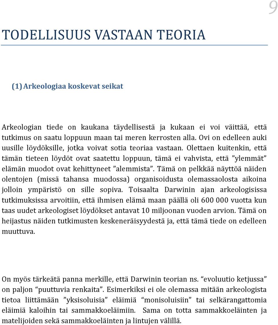 Olettaen kuitenkin, että tämän tieteen löydöt ovat saatettu loppuun, tämä ei vahvista, että ylemmät elämän muodot ovat kehittyneet alemmista.