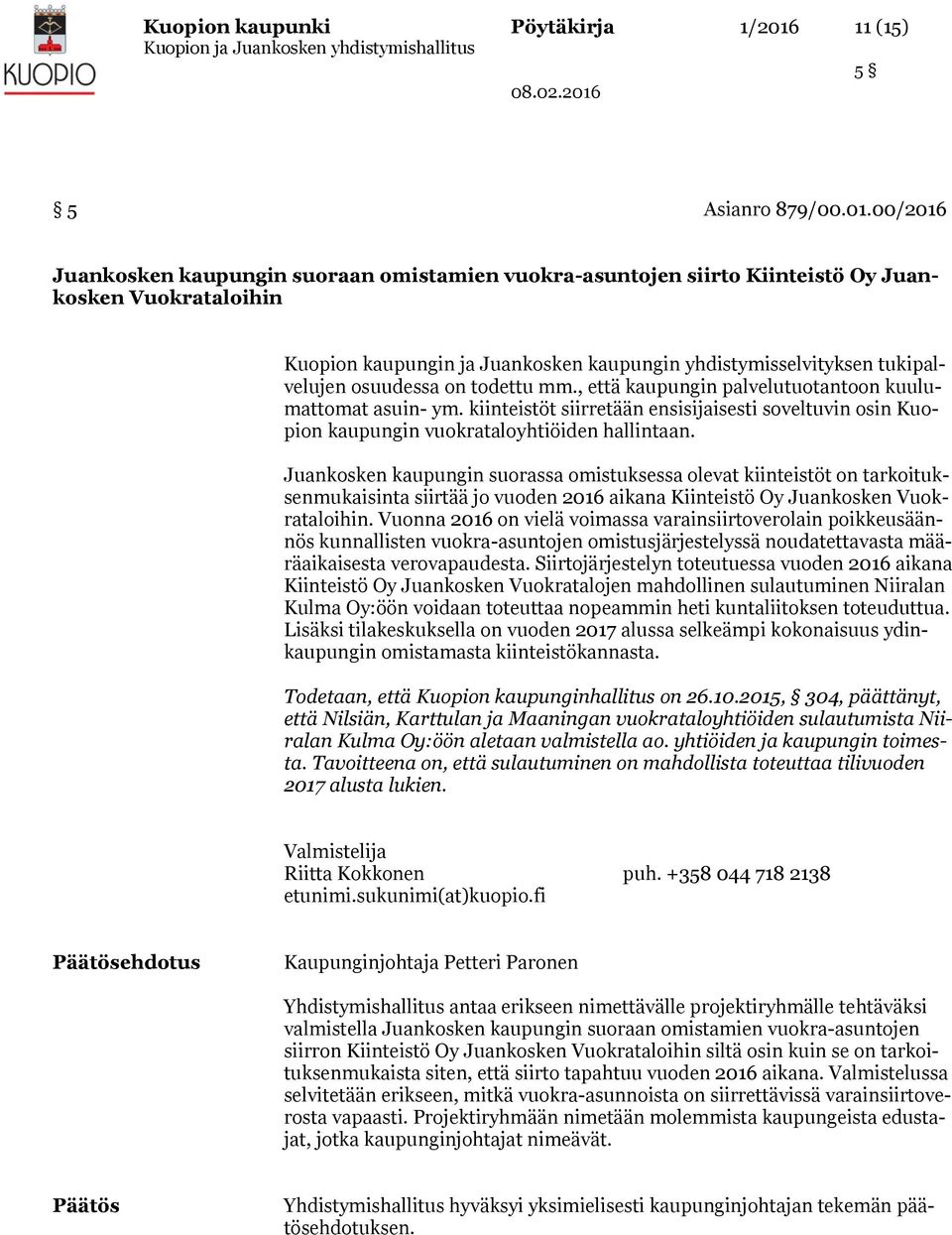 00/2016 Juankosken kaupungin suoraan omistamien vuokra-asuntojen siirto Kiinteistö Oy Juankosken Vuokrataloihin Kuopion kaupungin ja Juankosken kaupungin yhdistymisselvityksen tukipalvelujen