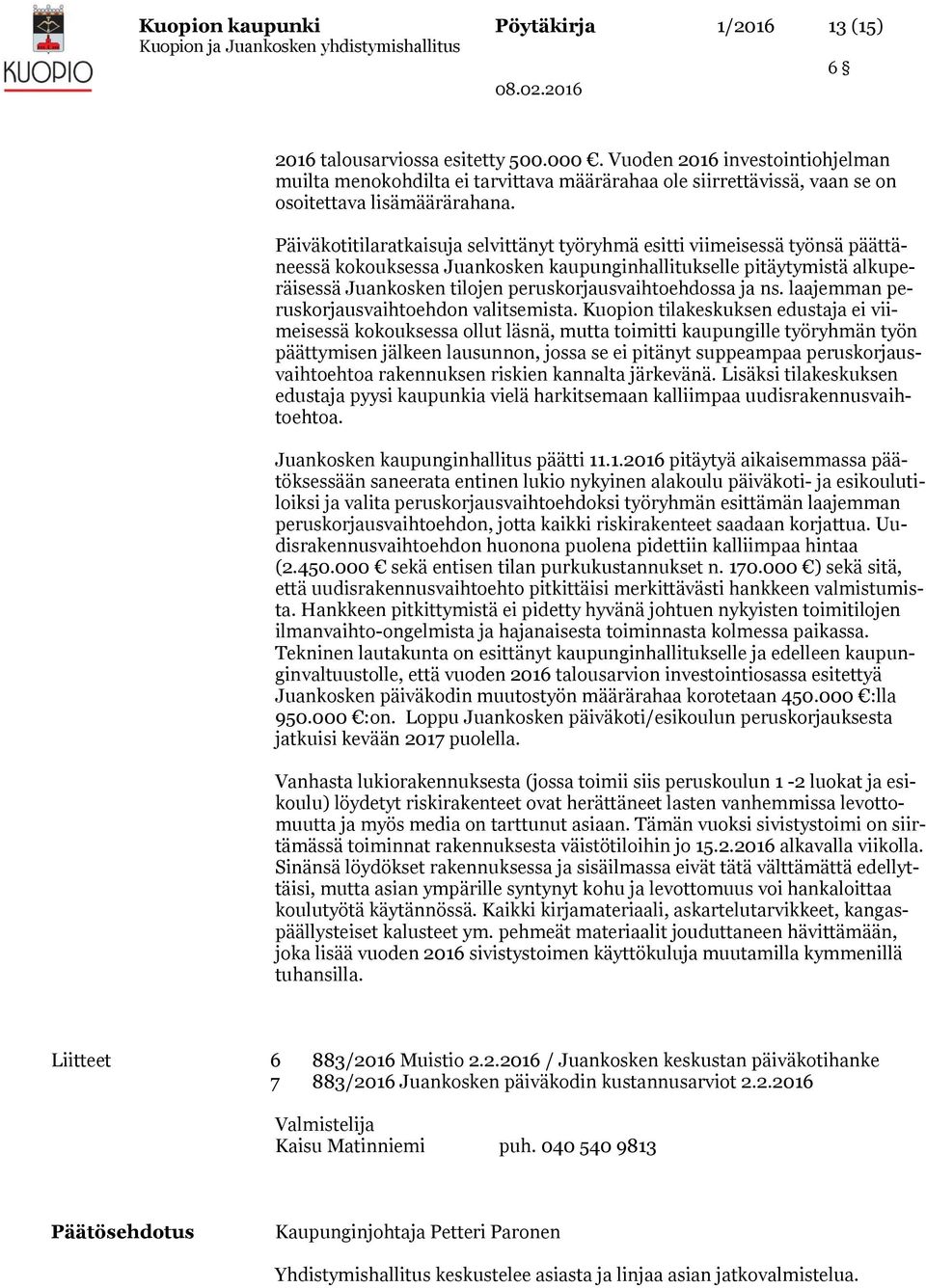 Päiväkotitilaratkaisuja selvittänyt työryhmä esitti viimeisessä työnsä päättäneessä kokouksessa Juankosken kaupunginhallitukselle pitäytymistä alkuperäisessä Juankosken tilojen