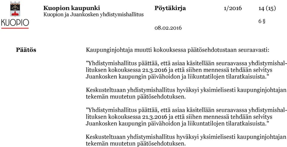 " Keskusteltuaan yhdistymishallitus hyväksyi yksimielisesti kaupunginjohtajan tekemän muutetun päätösehdotuksen.