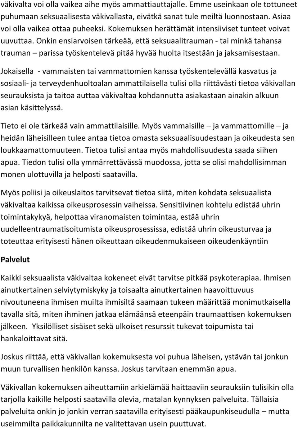 Onkin ensiarvoisen tärkeää, että seksuaalitrauman - tai minkä tahansa trauman parissa työskentelevä pitää hyvää huolta itsestään ja jaksamisestaan.