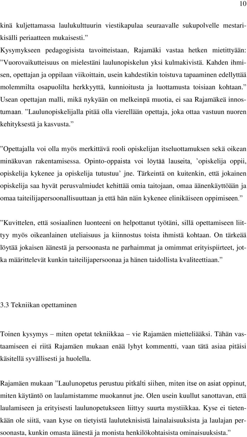 Kahden ihmisen, opettajan ja oppilaan viikoittain, usein kahdestikin toistuva tapaaminen edellyttää molemmilta osapuolilta herkkyyttä, kunnioitusta ja luottamusta toisiaan kohtaan.