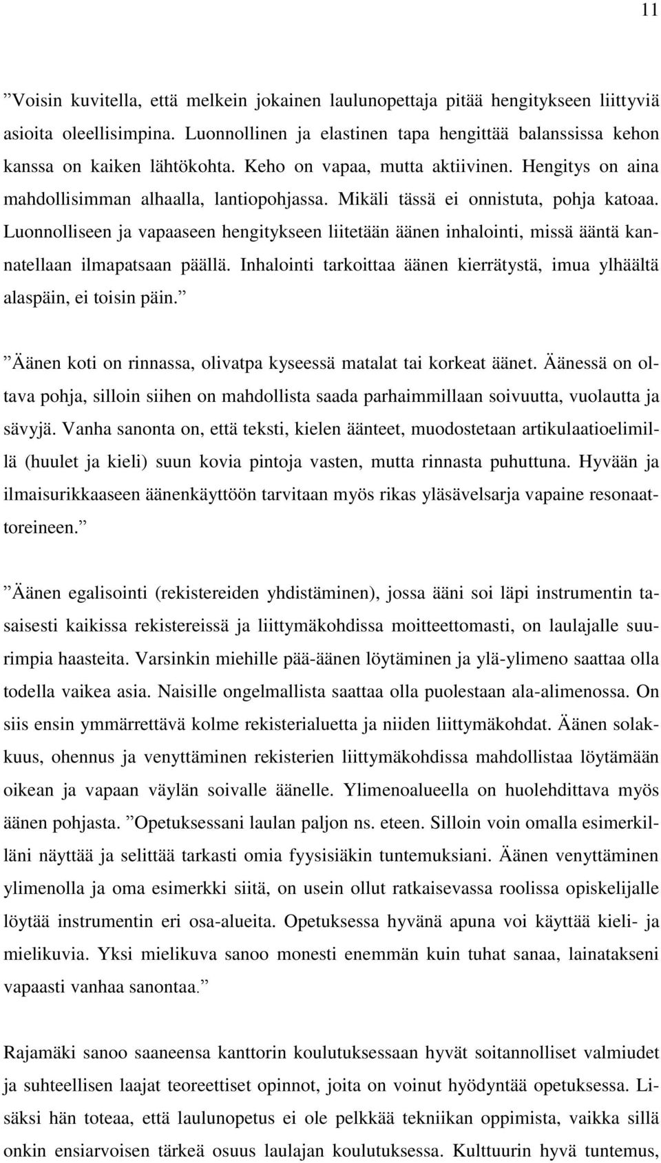 Luonnolliseen ja vapaaseen hengitykseen liitetään äänen inhalointi, missä ääntä kannatellaan ilmapatsaan päällä. Inhalointi tarkoittaa äänen kierrätystä, imua ylhäältä alaspäin, ei toisin päin.