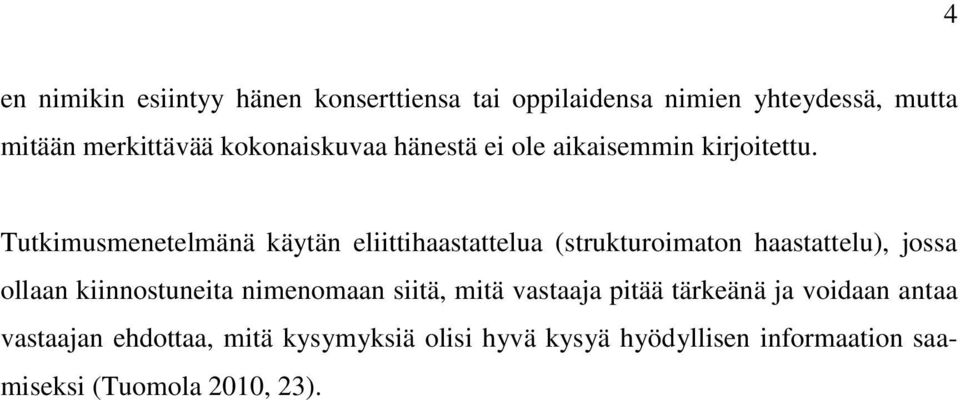 Tutkimusmenetelmänä käytän eliittihaastattelua (strukturoimaton haastattelu), jossa ollaan kiinnostuneita