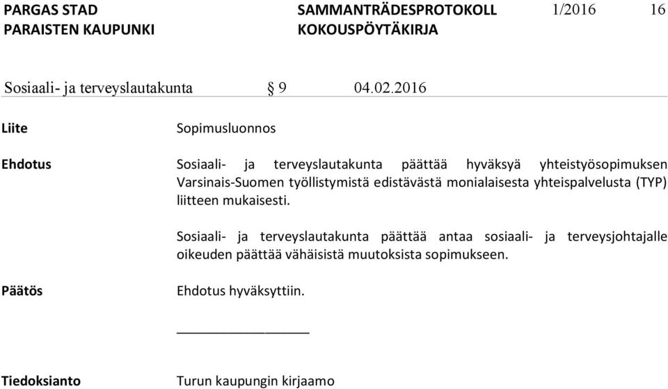 Varsinais-Suomen työllistymistä edistävästä monialaisesta yhteispalvelusta (TYP) liitteen mukaisesti.