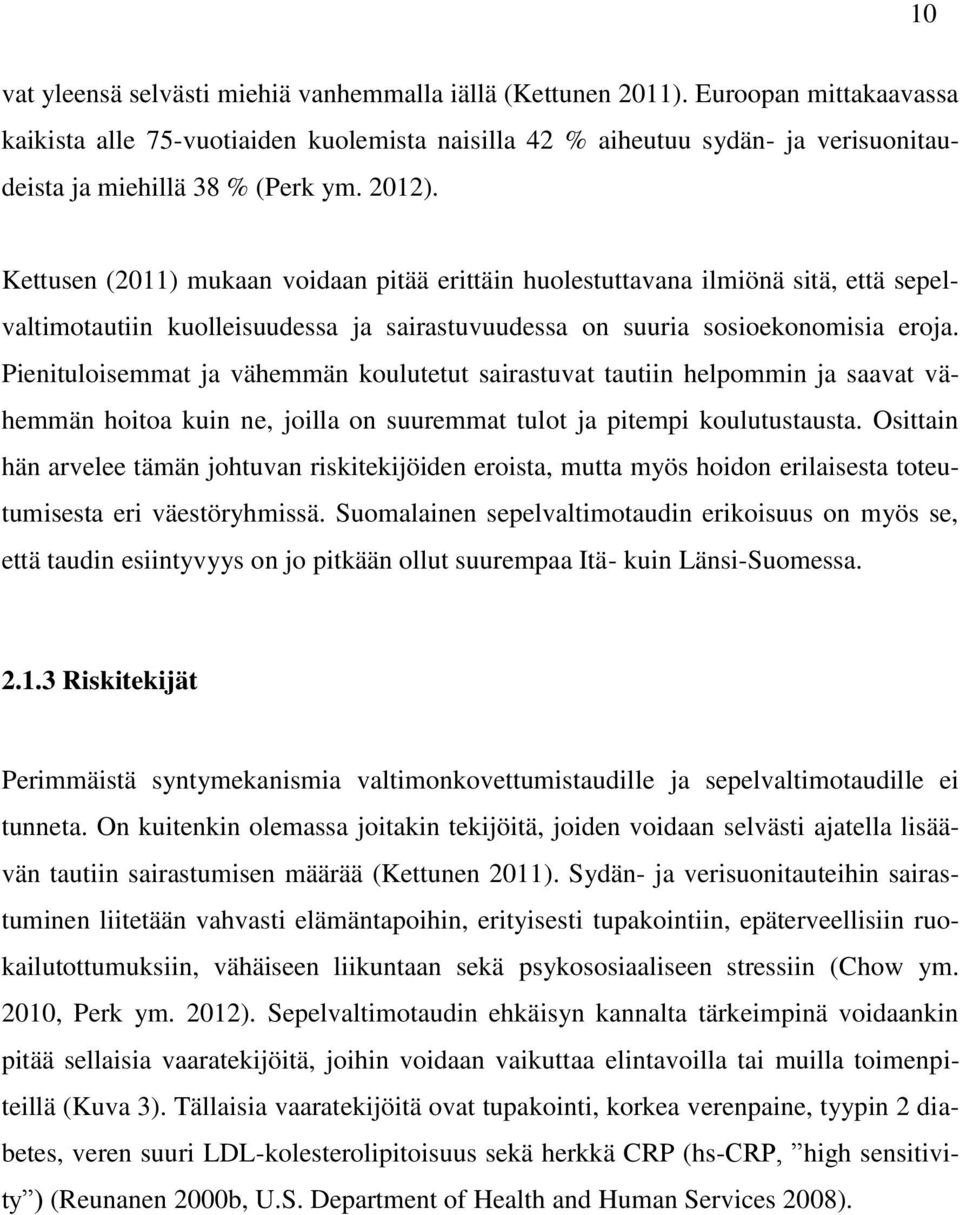 Kettusen (2011) mukaan voidaan pitää erittäin huolestuttavana ilmiönä sitä, että sepelvaltimotautiin kuolleisuudessa ja sairastuvuudessa on suuria sosioekonomisia eroja.