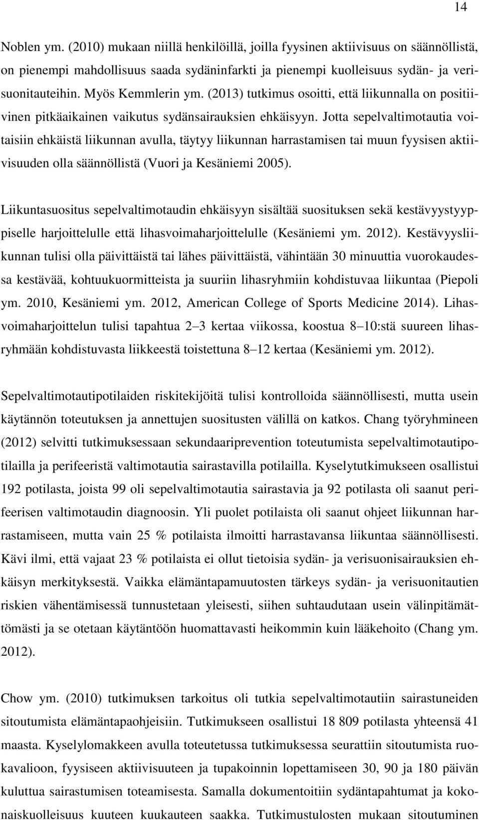 Jotta sepelvaltimotautia voitaisiin ehkäistä liikunnan avulla, täytyy liikunnan harrastamisen tai muun fyysisen aktiivisuuden olla säännöllistä (Vuori ja Kesäniemi 2005).