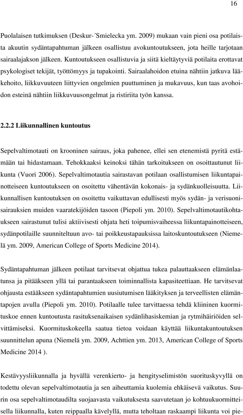 Sairaalahoidon etuina nähtiin jatkuva lääkehoito, liikkuvuuteen liittyvien ongelmien puuttuminen ja mukavuus, kun taas avohoidon esteinä nähtiin liikkuvuusongelmat ja ristiriita työn kanssa. 2.