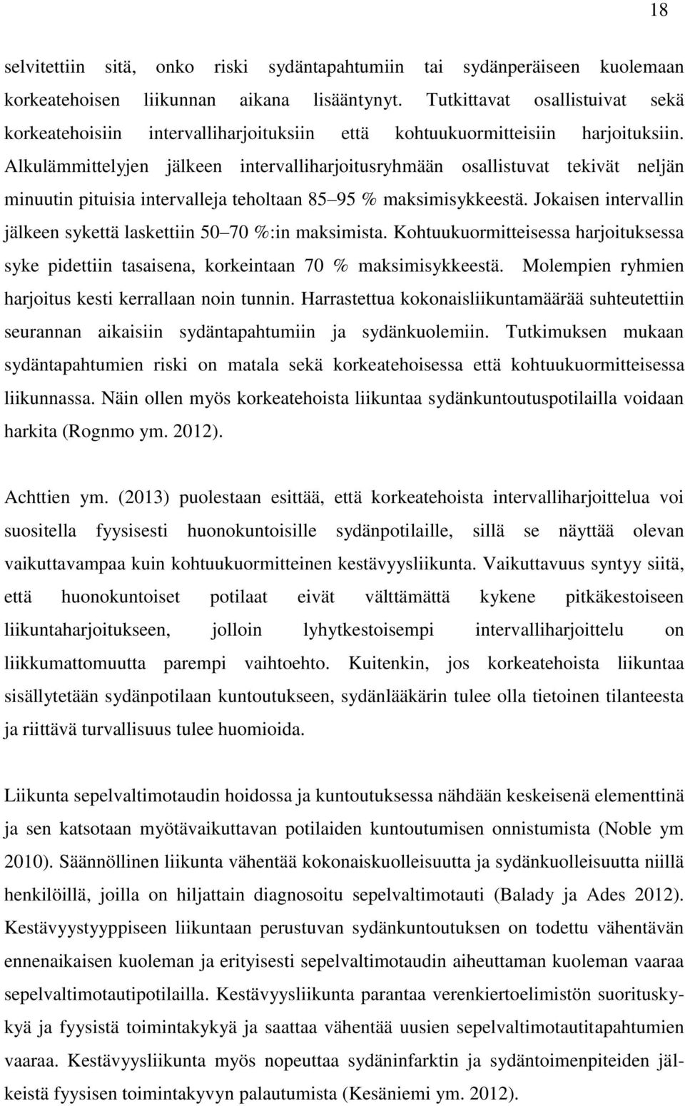 Alkulämmittelyjen jälkeen intervalliharjoitusryhmään osallistuvat tekivät neljän minuutin pituisia intervalleja teholtaan 85 95 % maksimisykkeestä.