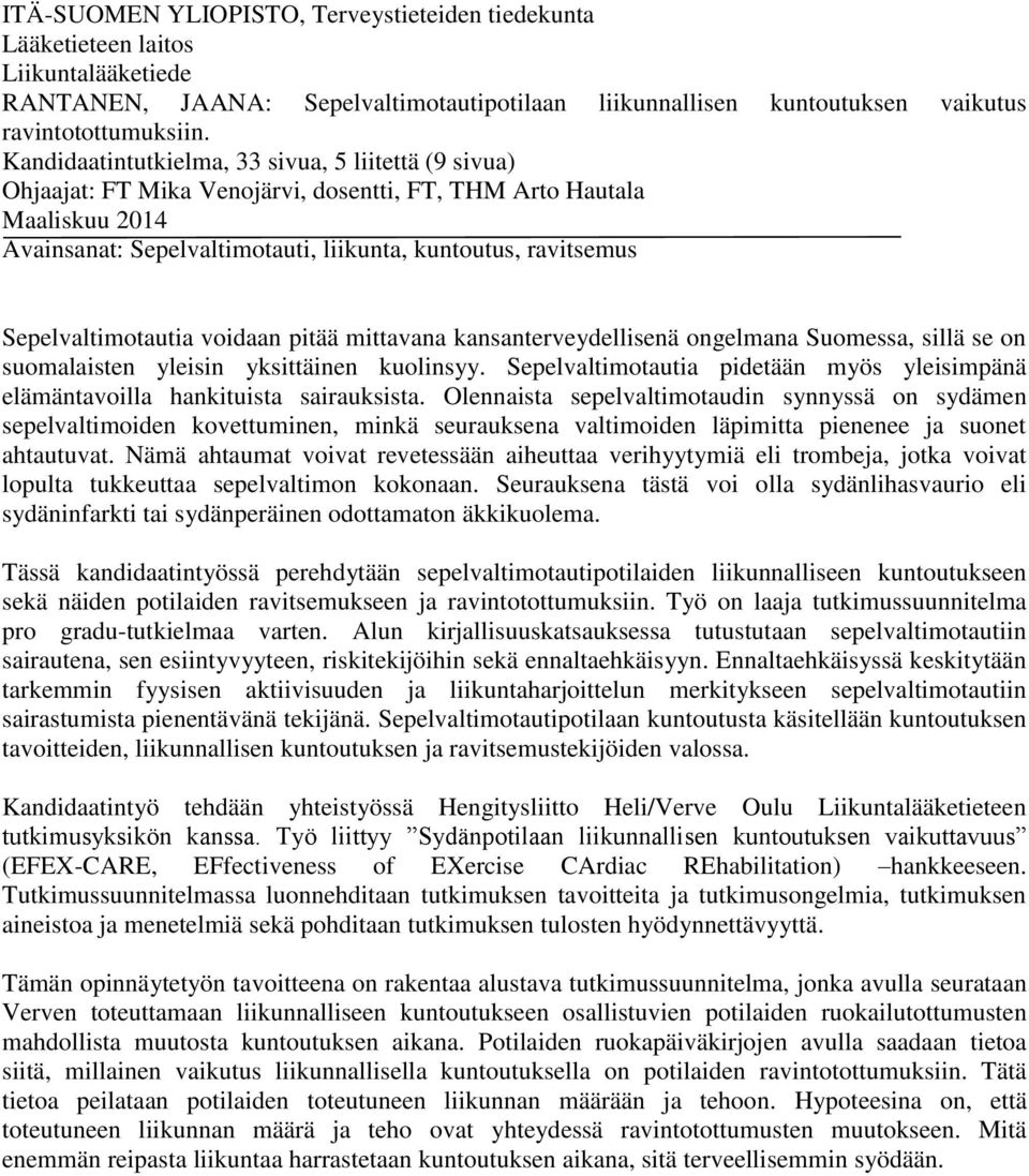 Sepelvaltimotautia voidaan pitää mittavana kansanterveydellisenä ongelmana Suomessa, sillä se on suomalaisten yleisin yksittäinen kuolinsyy.