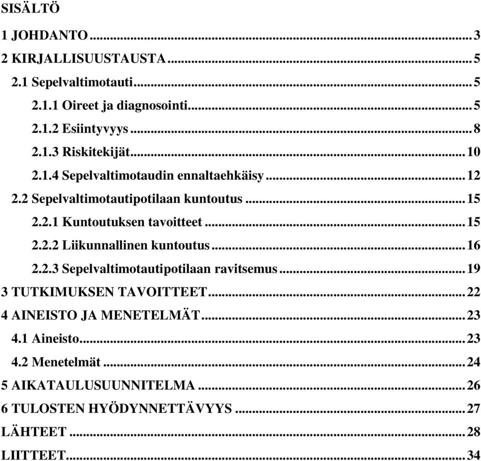 .. 16 2.2.3 Sepelvaltimotautipotilaan ravitsemus... 19 3 TUTKIMUKSEN TAVOITTEET... 22 4 AINEISTO JA MENETELMÄT... 23 4.1 Aineisto... 23 4.2 Menetelmät.