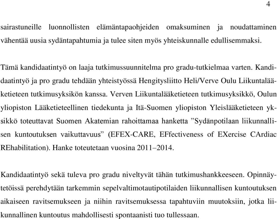 Kandidaatintyö ja pro gradu tehdään yhteistyössä Hengitysliitto Heli/Verve Oulu Liikuntalääketieteen tutkimusyksikön kanssa.