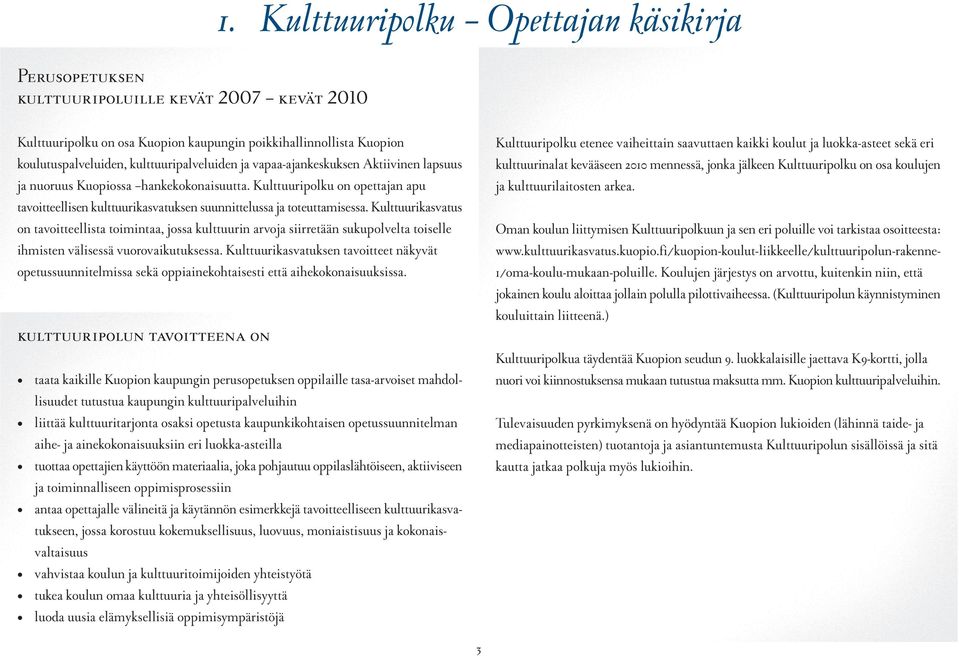 Kuopiossa hankekokonaisuutta. Kulttuuripolku on opettajan apu tavoitteellisen kulttuurikasvatuksen suunnittelussa ja toteuttamisessa.