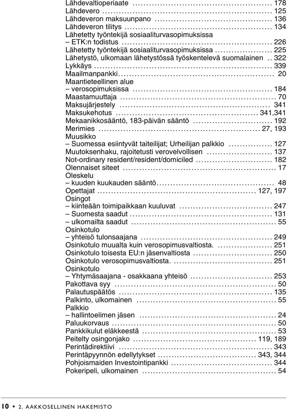 .. 184 Maastamuuttaja... 70 Maksujärjestely... 341 Maksukehotus... 341,341 Mekaanikkosääntö, 183-päivän sääntö... 192 Merimies... 27, 193 Muusikko Suomessa esiintyvät taiteilijat; Urheilijan palkkio.