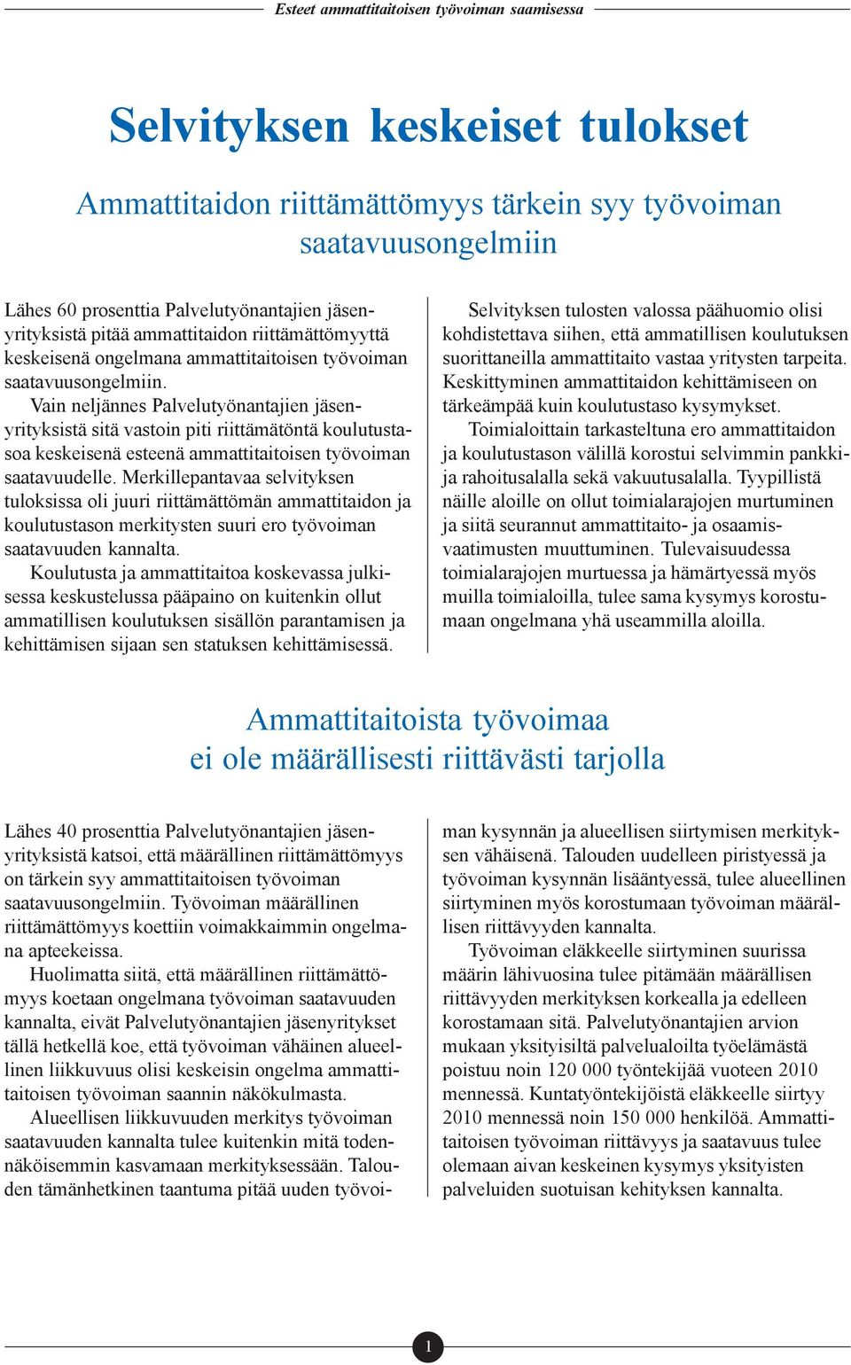 Vain neljännes Palvelutyönantajien jäsenyrityksistä sitä vastoin piti riittämätöntä koulutustasoa keskeisenä esteenä ammattitaitoisen työvoiman saatavuudelle.