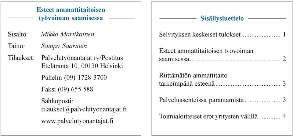 fi www.palvelutyonantajat.fi Sisällysluettelo Selvityksen keskeiset tulokset... 1 Esteet ammattitaitoisen työvoiman saamisessa.