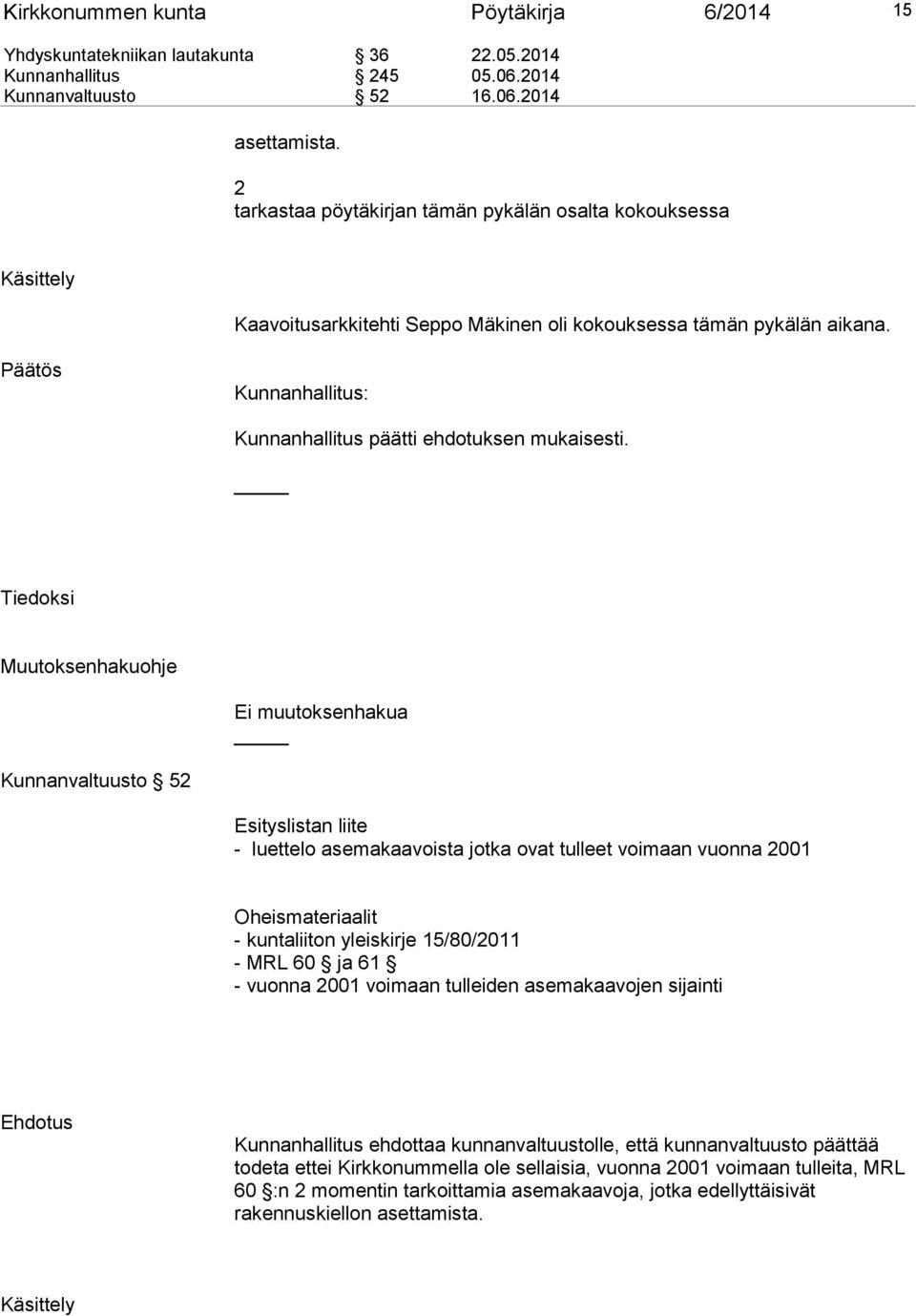 Tiedoksi Muutoksenhakuohje Ei muutoksenhakua Kunnanvaltuusto 52 Esityslistan liite - luettelo asemakaavoista jotka ovat tulleet voimaan vuonna 2001 Oheismateriaalit - kuntaliiton yleiskirje