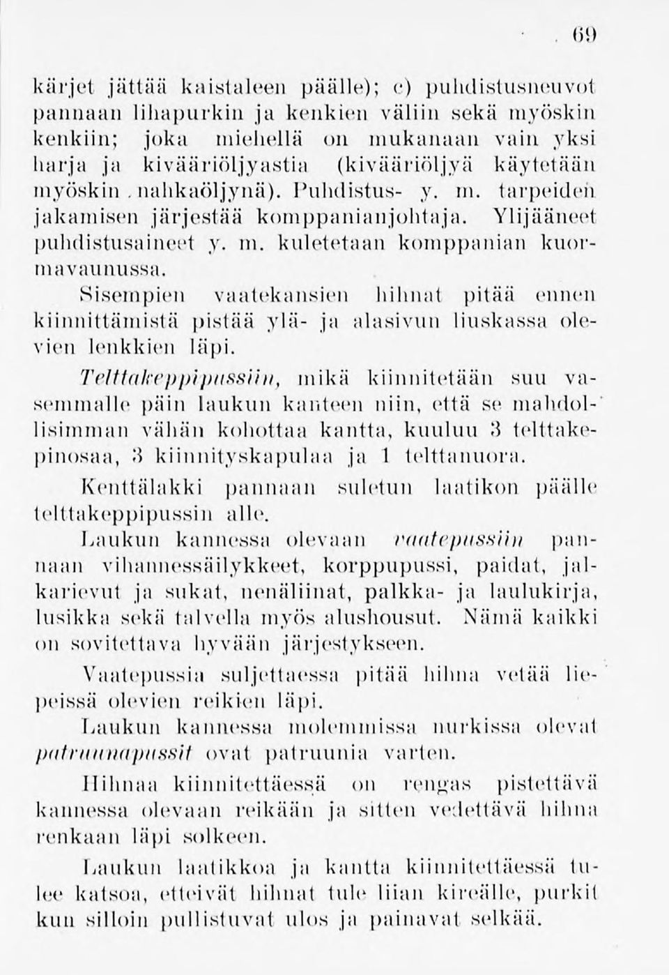 Sisempien vaatekansien hihnat pitää ennen kiinnittämistä pistää ylä- ja alasivun liuskassa olevien lenkkien läpi.