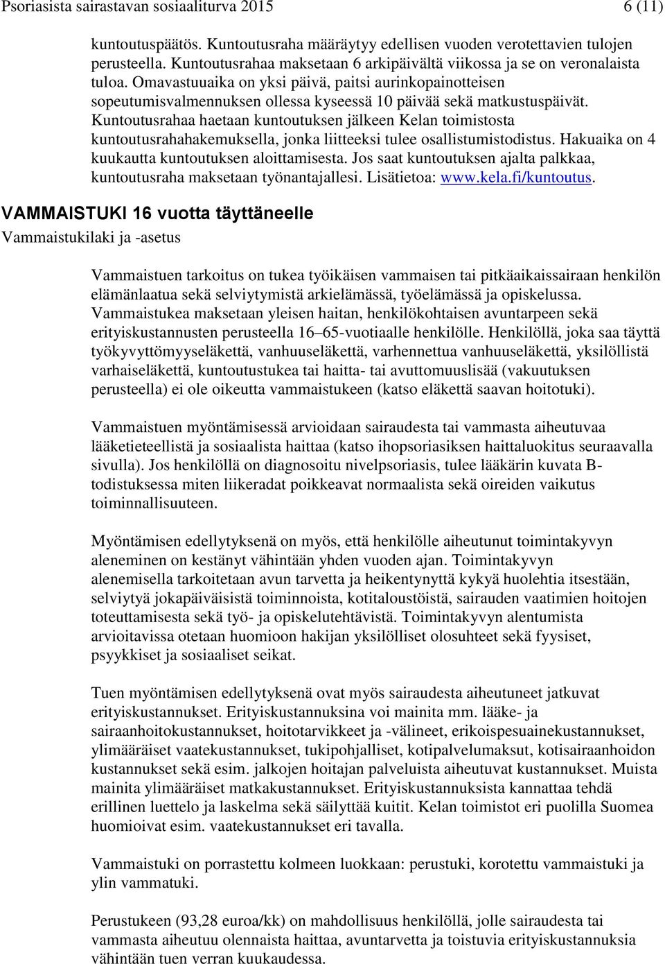 Omavastuuaika on yksi päivä, paitsi aurinkopainotteisen sopeutumisvalmennuksen ollessa kyseessä 10 päivää sekä matkustuspäivät.