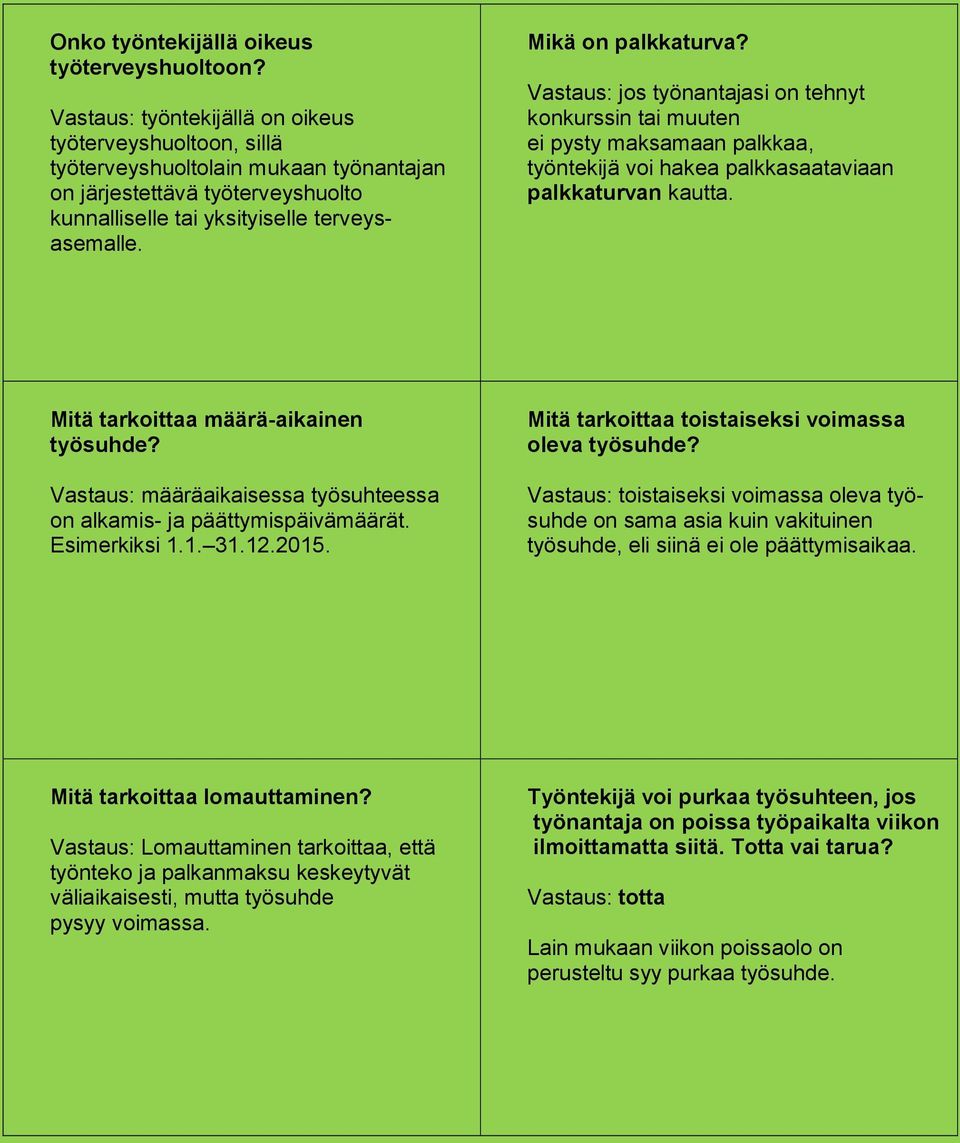 jos työnantajasi on tehnyt konkurssin tai muuten ei pysty maksamaan palkkaa, työntekijä voi hakea palkkasaataviaan palkkaturvan kautta. Mitä tarkoittaa määrä-aikainen työsuhde?