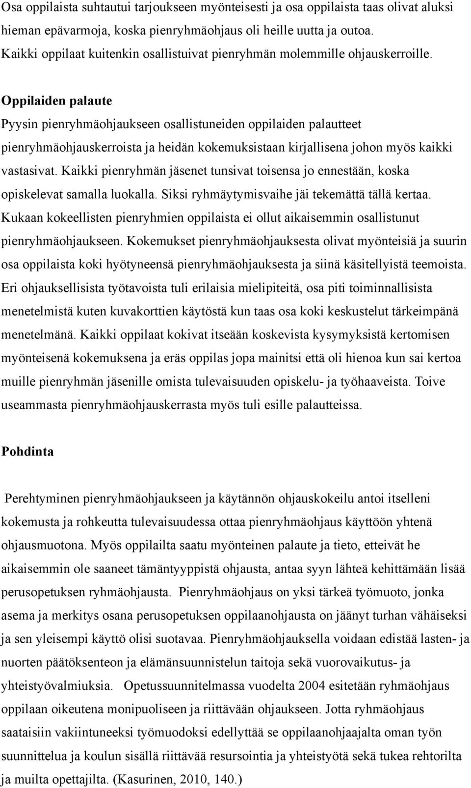 Oppilaiden palaute Pyysin pienryhmäohjaukseen osallistuneiden oppilaiden palautteet pienryhmäohjauskerroista ja heidän kokemuksistaan kirjallisena johon myös kaikki vastasivat.