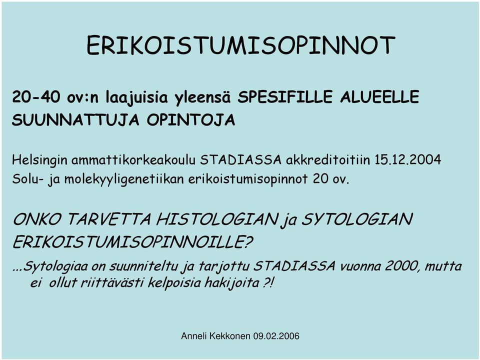 2004 Solu- ja molekyyligenetiikan erikoistumisopinnot 20 ov.