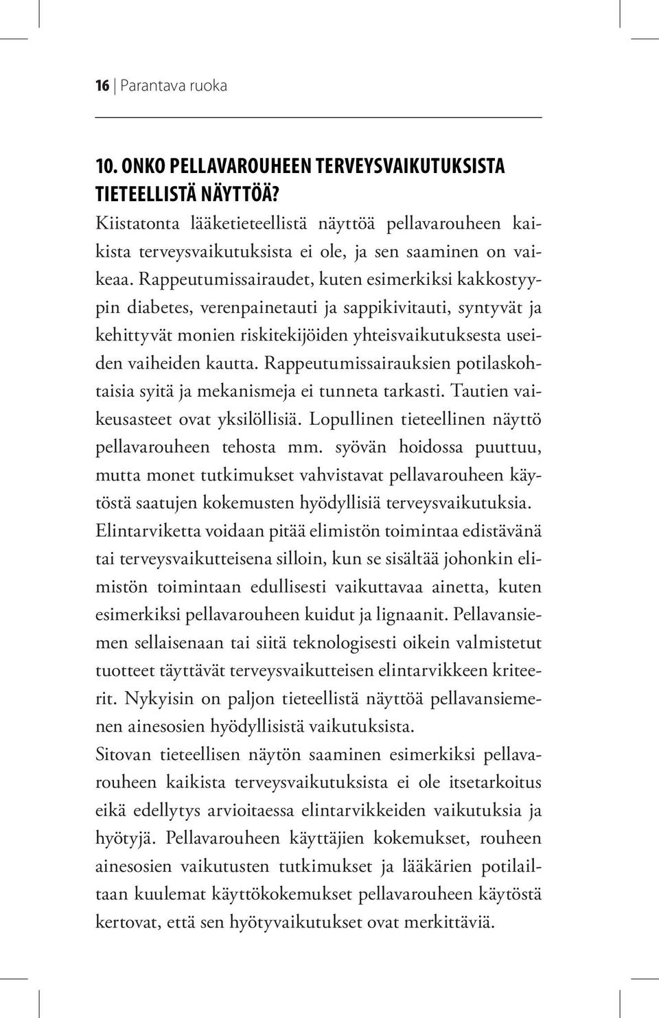 Rappeutumissairaudet, kuten esimerkiksi kakkostyypin diabetes, verenpainetauti ja sappikivitauti, syntyvät ja kehittyvät monien riskitekijöiden yhteisvaikutuksesta useiden vaiheiden kautta.