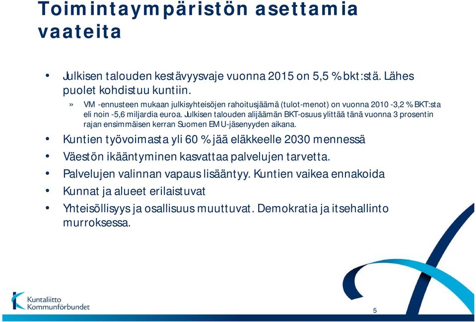 Julkisen talouden alijäämän BKT-osuus ylittää tänä vuonna 3 prosentin rajan ensimmäisen kerran Suomen EMU-jäsenyyden aikana.