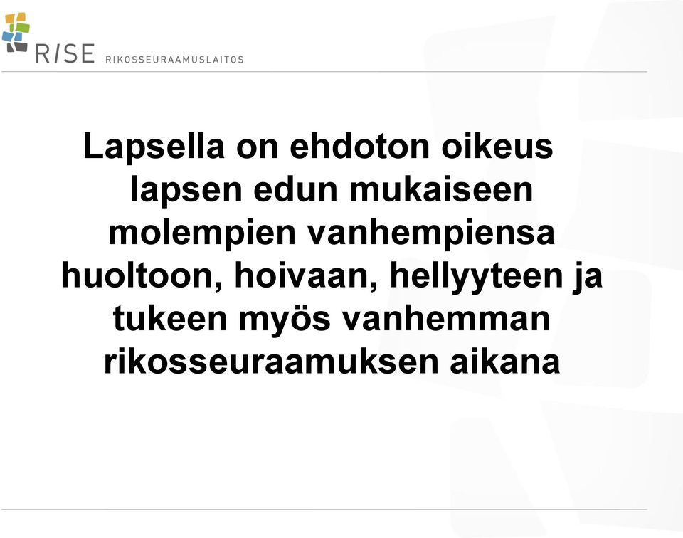 huoltoon, hoivaan, hellyyteen ja