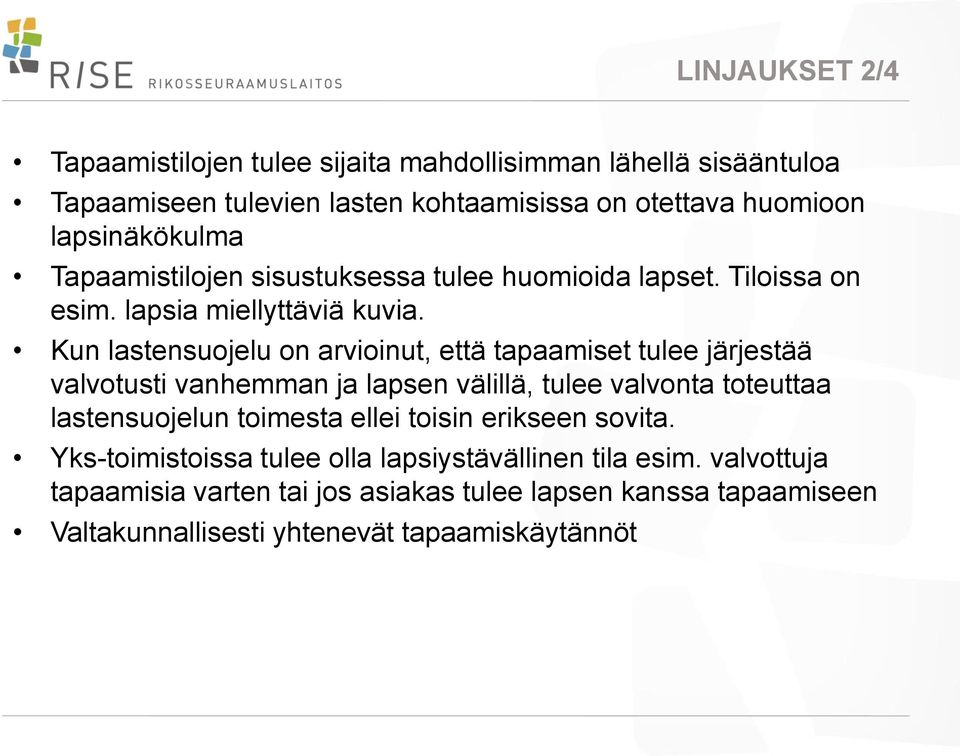 Kun lastensuojelu on arvioinut, että tapaamiset tulee järjestää valvotusti vanhemman ja lapsen välillä, tulee valvonta toteuttaa lastensuojelun toimesta