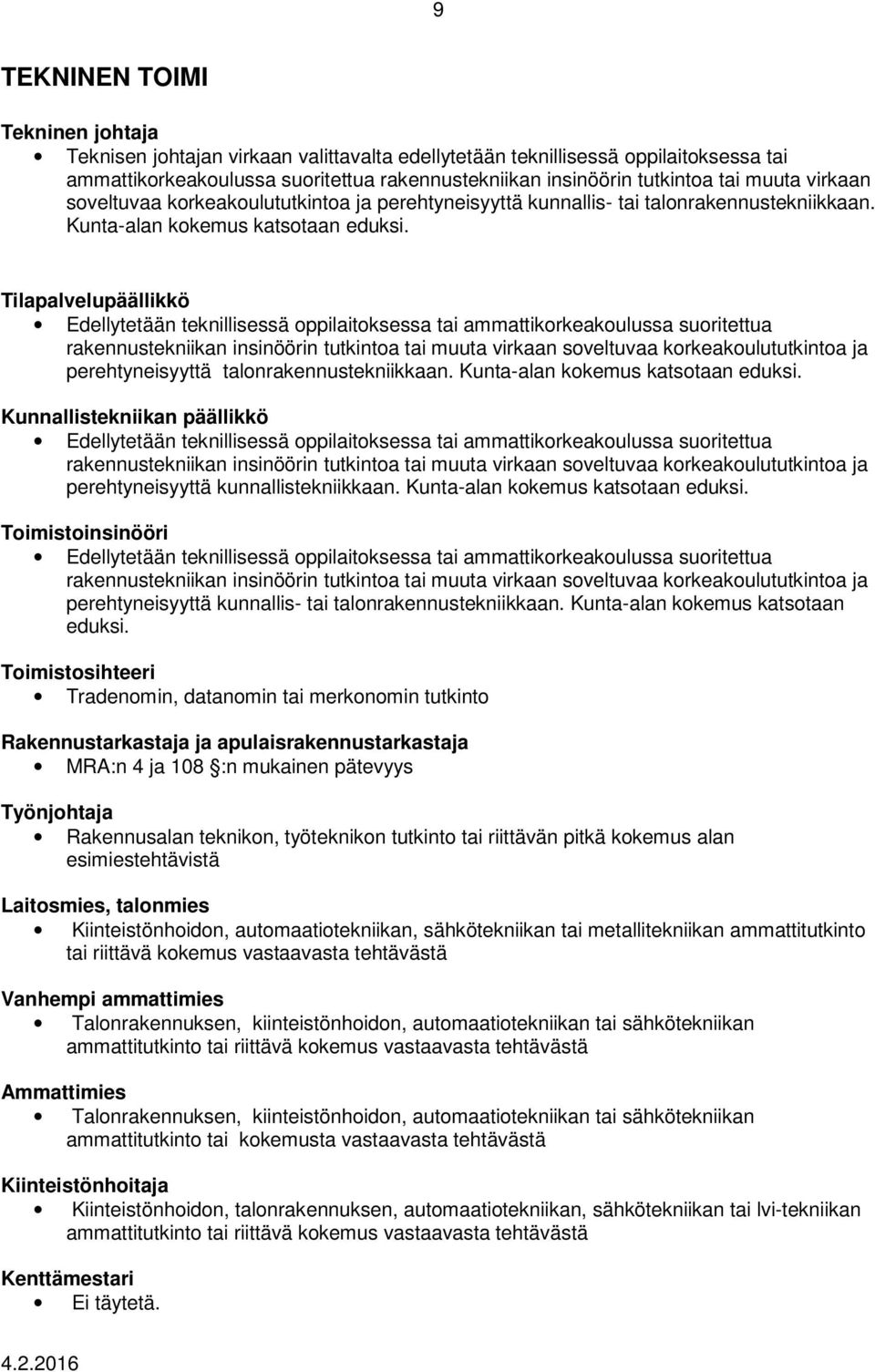 Tilapalvelupäällikkö Edellytetään teknillisessä oppilaitoksessa tai ammattikorkeakoulussa suoritettua rakennustekniikan insinöörin tutkintoa tai muuta virkaan soveltuvaa korkeakoulututkintoa ja