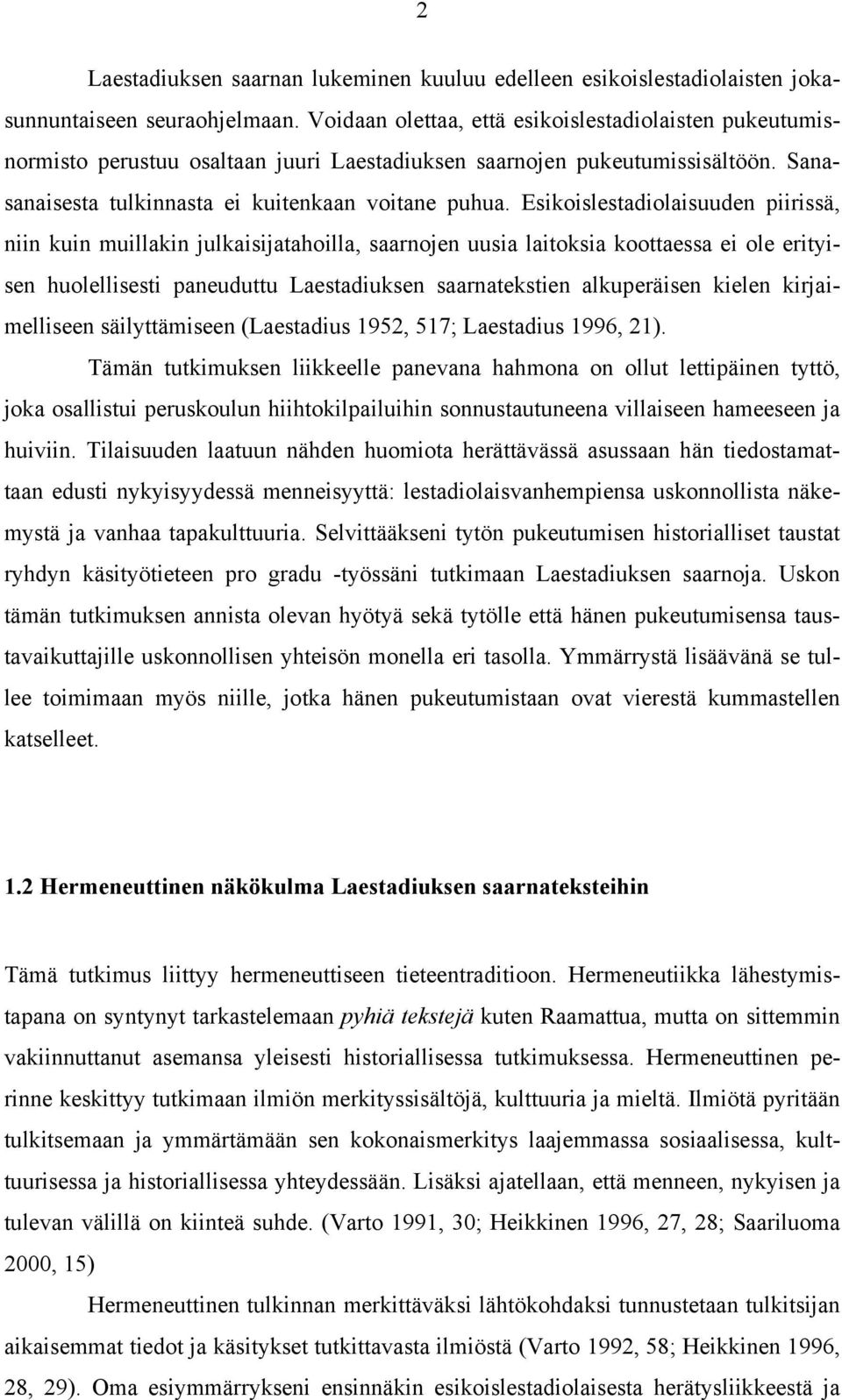 Esikoislestadiolaisuuden piirissä, niin kuin muillakin julkaisijatahoilla, saarnojen uusia laitoksia koottaessa ei ole erityisen huolellisesti paneuduttu Laestadiuksen saarnatekstien alkuperäisen