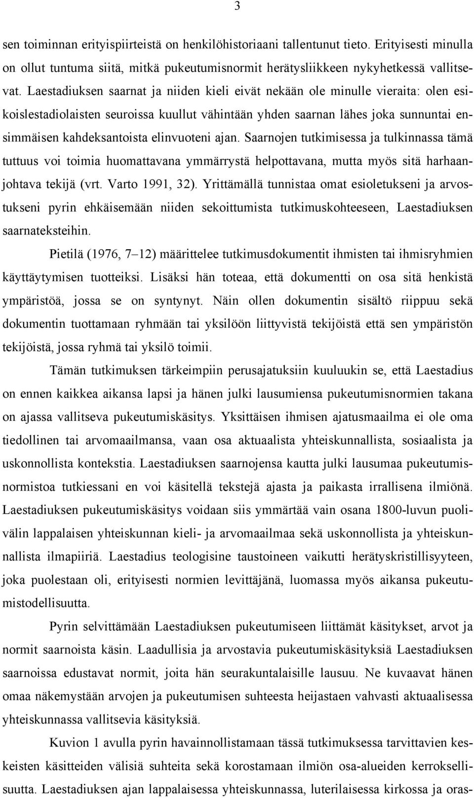 elinvuoteni ajan. Saarnojen tutkimisessa ja tulkinnassa tämä tuttuus voi toimia huomattavana ymmärrystä helpottavana, mutta myös sitä harhaanjohtava tekijä (vrt. Varto 1991, 32).