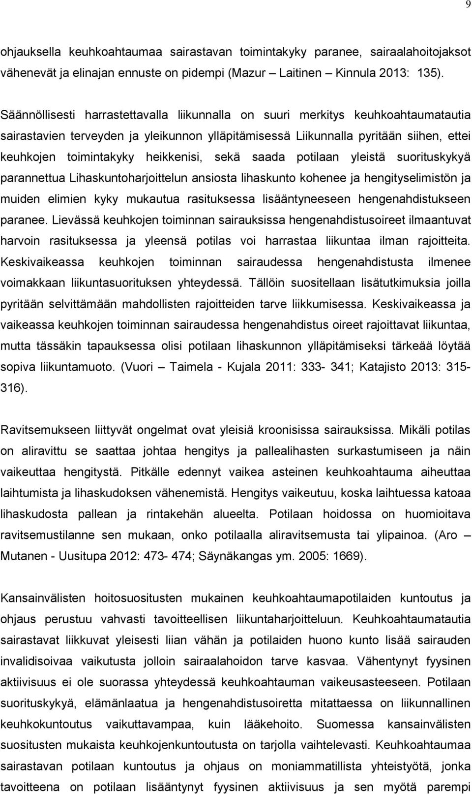 heikkenisi, sekä saada potilaan yleistä suorituskykyä parannettua Lihaskuntoharjoittelun ansiosta lihaskunto kohenee ja hengityselimistön ja muiden elimien kyky mukautua rasituksessa lisääntyneeseen