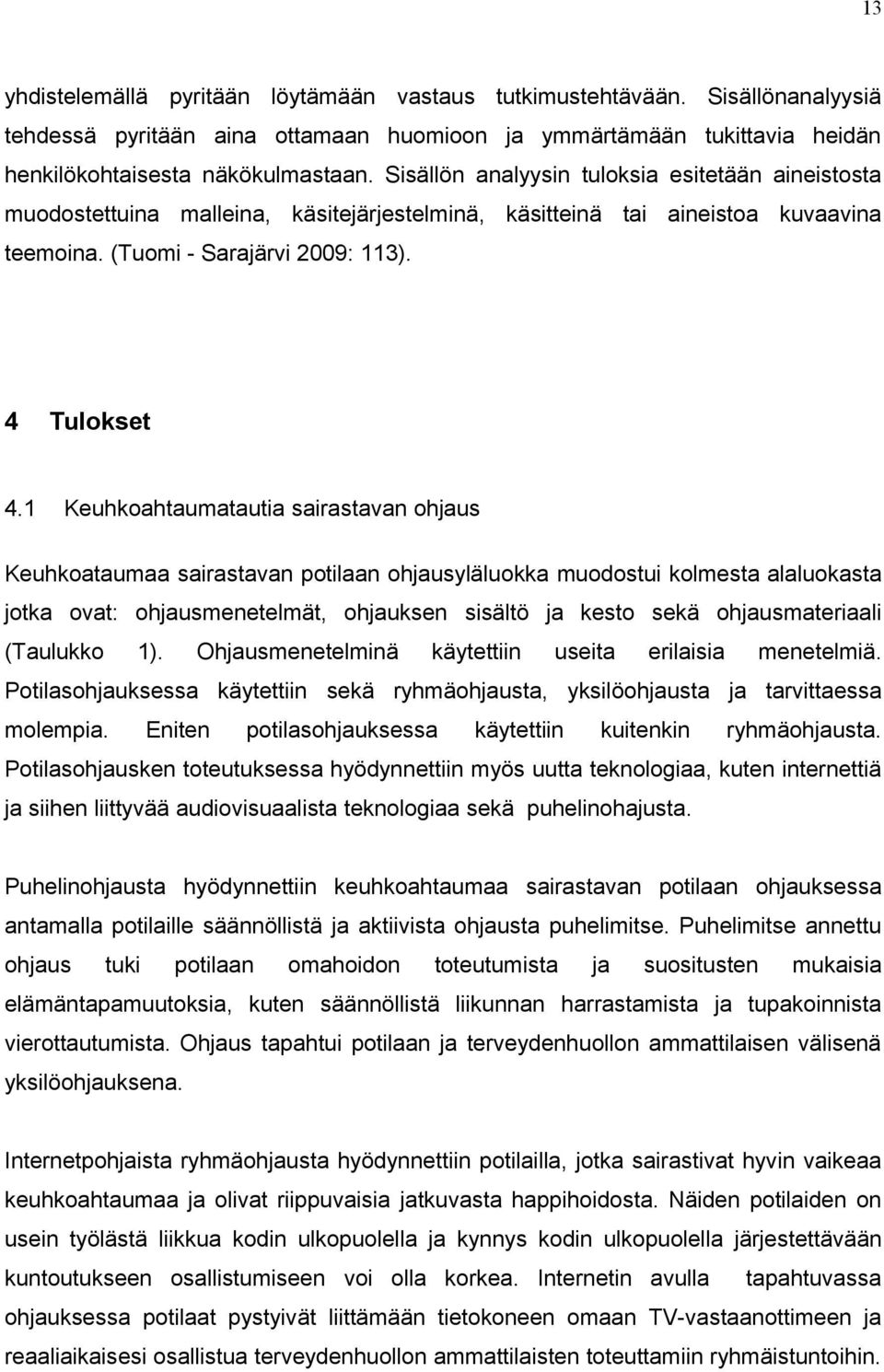 1 Keuhkoahtaumatautia sairastavan ohjaus Keuhkoataumaa sairastavan potilaan ohjausyläluokka muodostui kolmesta alaluokasta jotka ovat: ohjausmenetelmät, ohjauksen sisältö ja kesto sekä