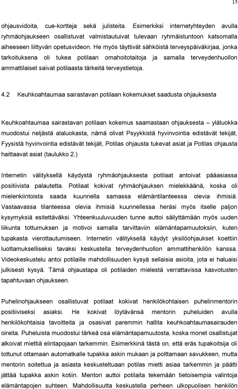 2 Keuhkoahtaumaa sairastavan potilaan kokemukset saadusta ohjauksesta Keuhkoahtaumaa sairastavan potilaan kokemus saamastaan ohjauksesta yläluokka muodostui neljästä alaluokasta, nämä olivat