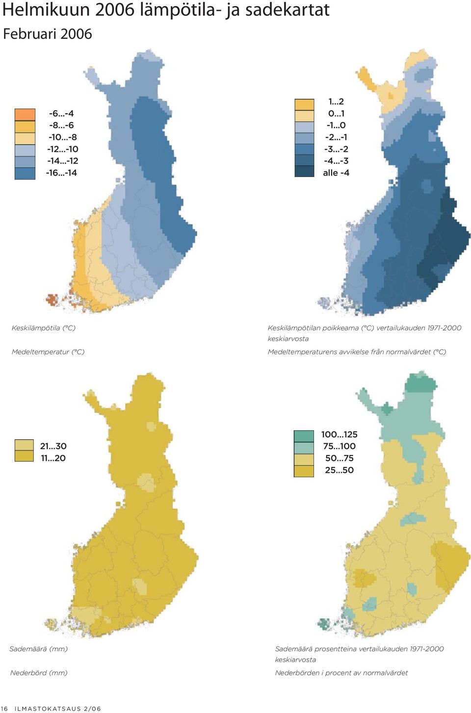 ..-3 alle -4 Keskilämpötila ( C) Medeltemperatur ( C) Keskilämpötilan poikkeama ( C) vertailukauden 1971-2000 keskiarvosta