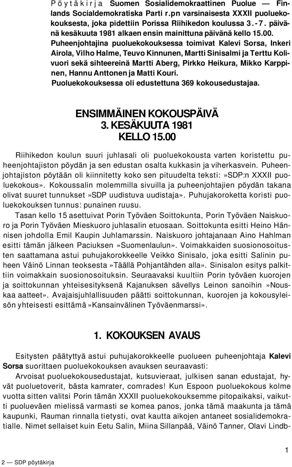 Puheenjohtajina puoluekokouksessa toimivat Kalevi Sorsa, Inkeri Airola, Vilho Halme, Teuvo Kinnunen, Martti Sinisalmi ja Terttu Kolivuori sekä sihteereinä Martti Aberg, Pirkko Heikura, Mikko