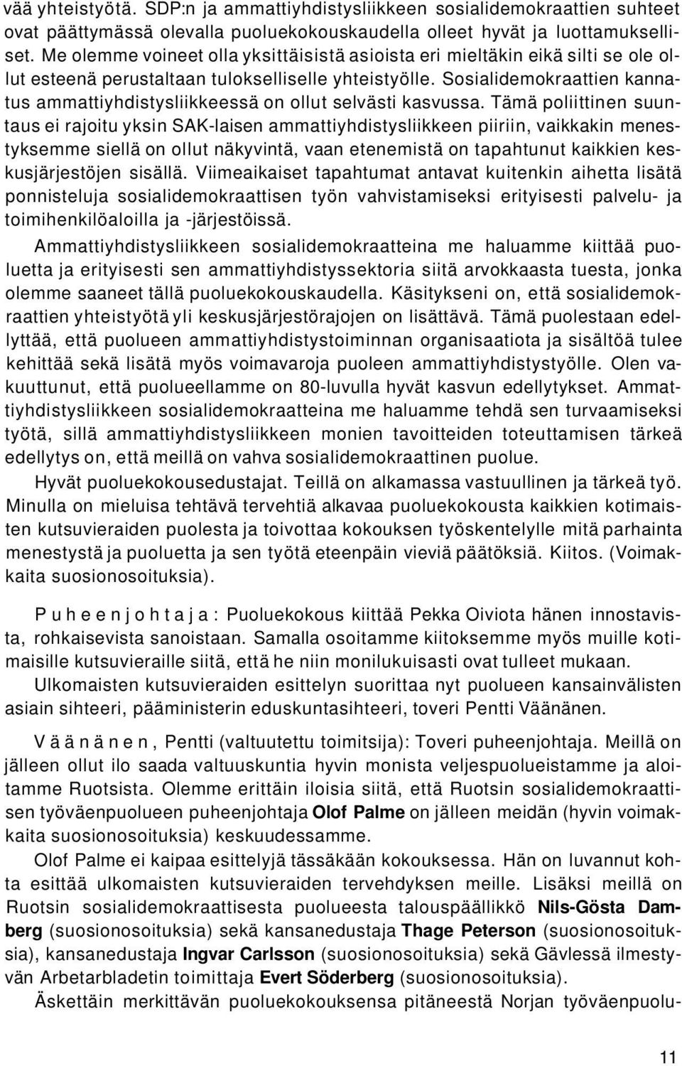 Sosialidemokraattien kannatus ammattiyhdistysliikkeessä on ollut selvästi kasvussa.