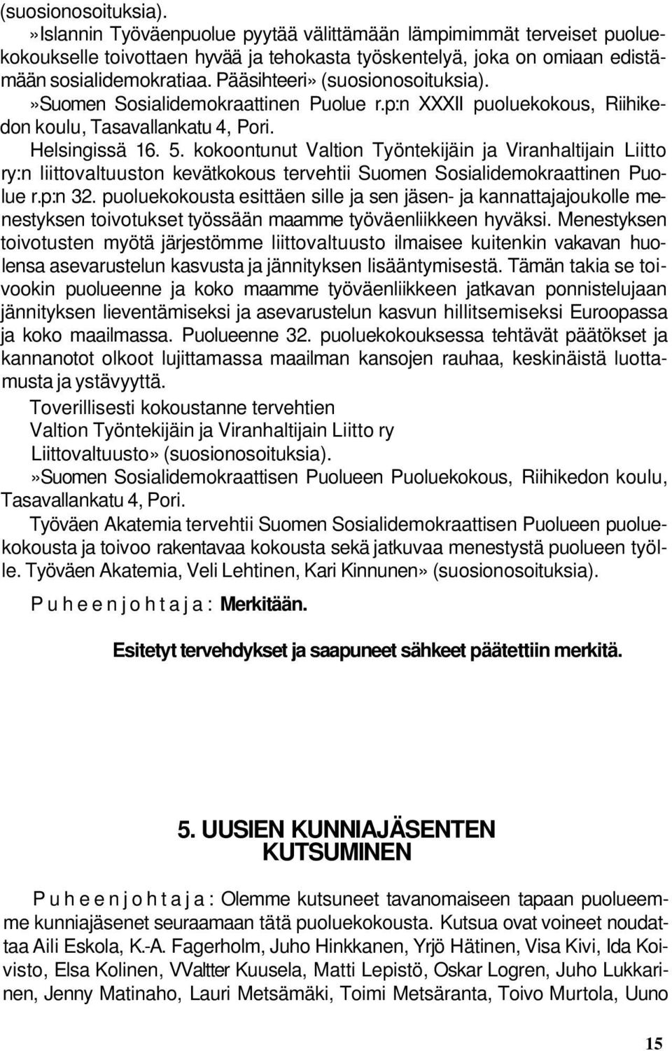 kokoontunut Valtion Työntekijäin ja Viranhaltijain Liitto ry:n liittovaltuuston kevätkokous tervehtii Suomen Sosialidemokraattinen Puolue r.p:n 32.
