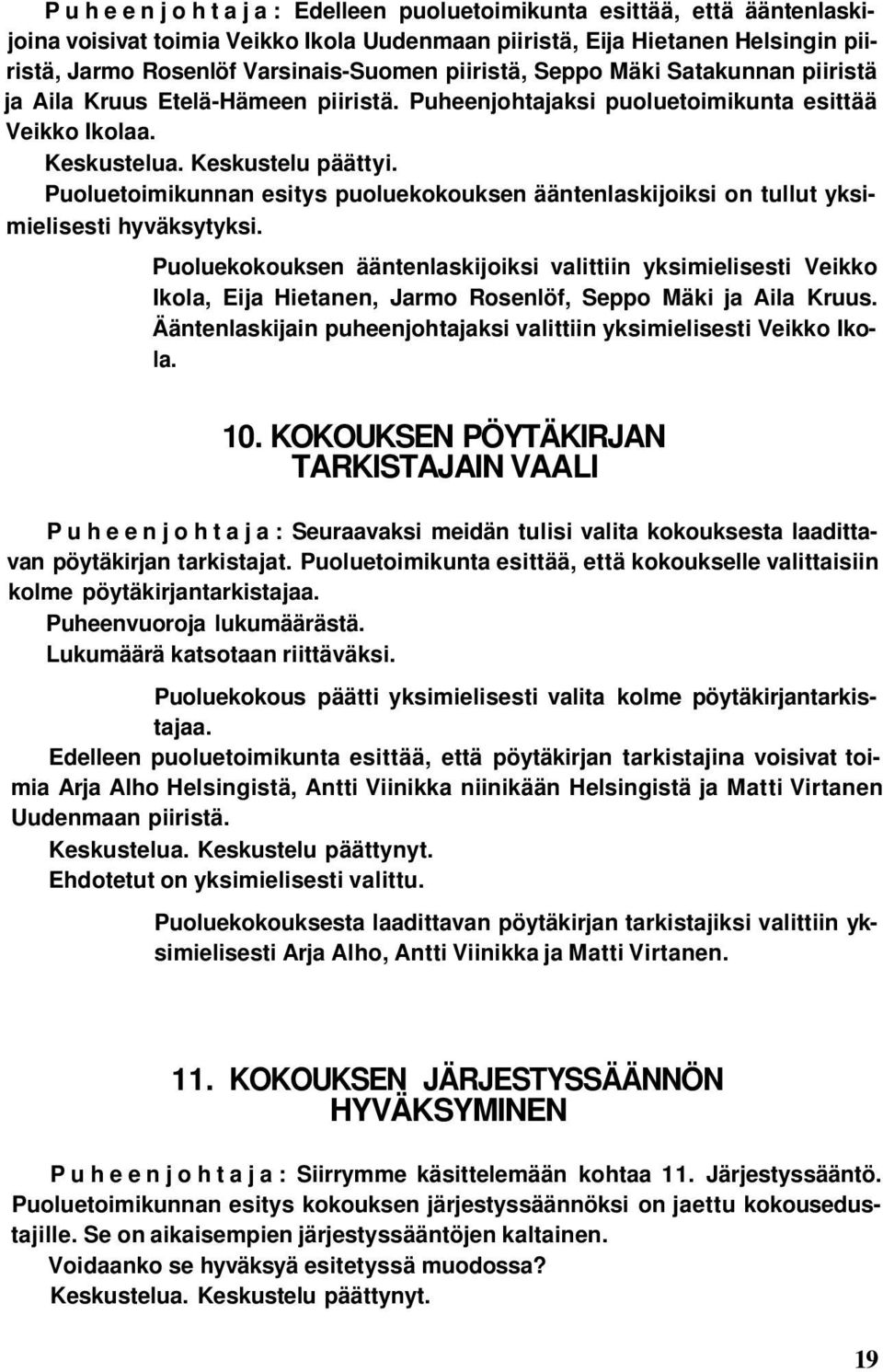 Puoluetoimikunnan esitys puoluekokouksen ääntenlaskijoiksi on tullut yksimielisesti hyväksytyksi.