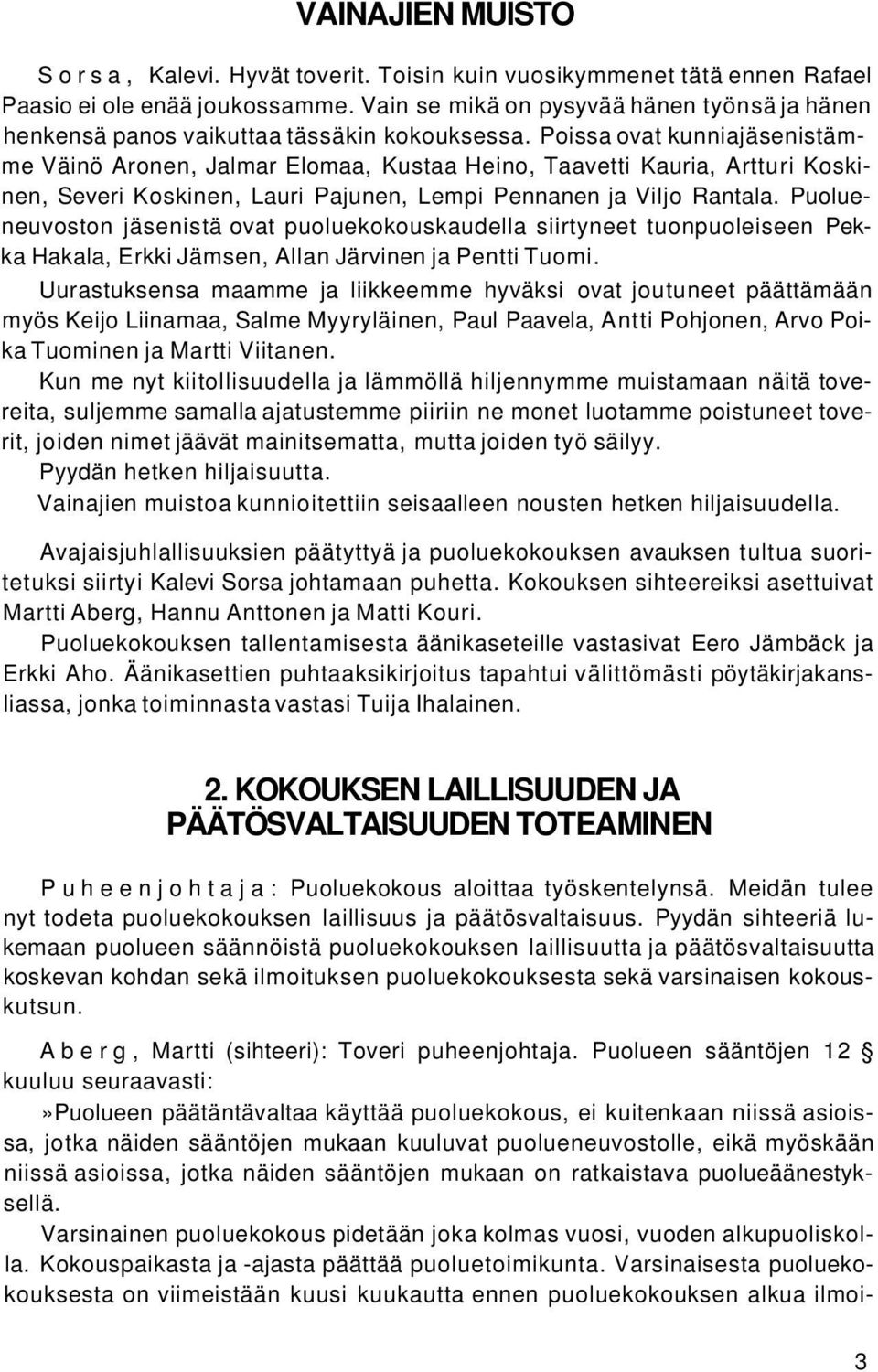 Poissa ovat kunniajäsenistämme Väinö Aronen, Jalmar Elomaa, Kustaa Heino, Taavetti Kauria, Artturi Koskinen, Severi Koskinen, Lauri Pajunen, Lempi Pennanen ja Viljo Rantala.