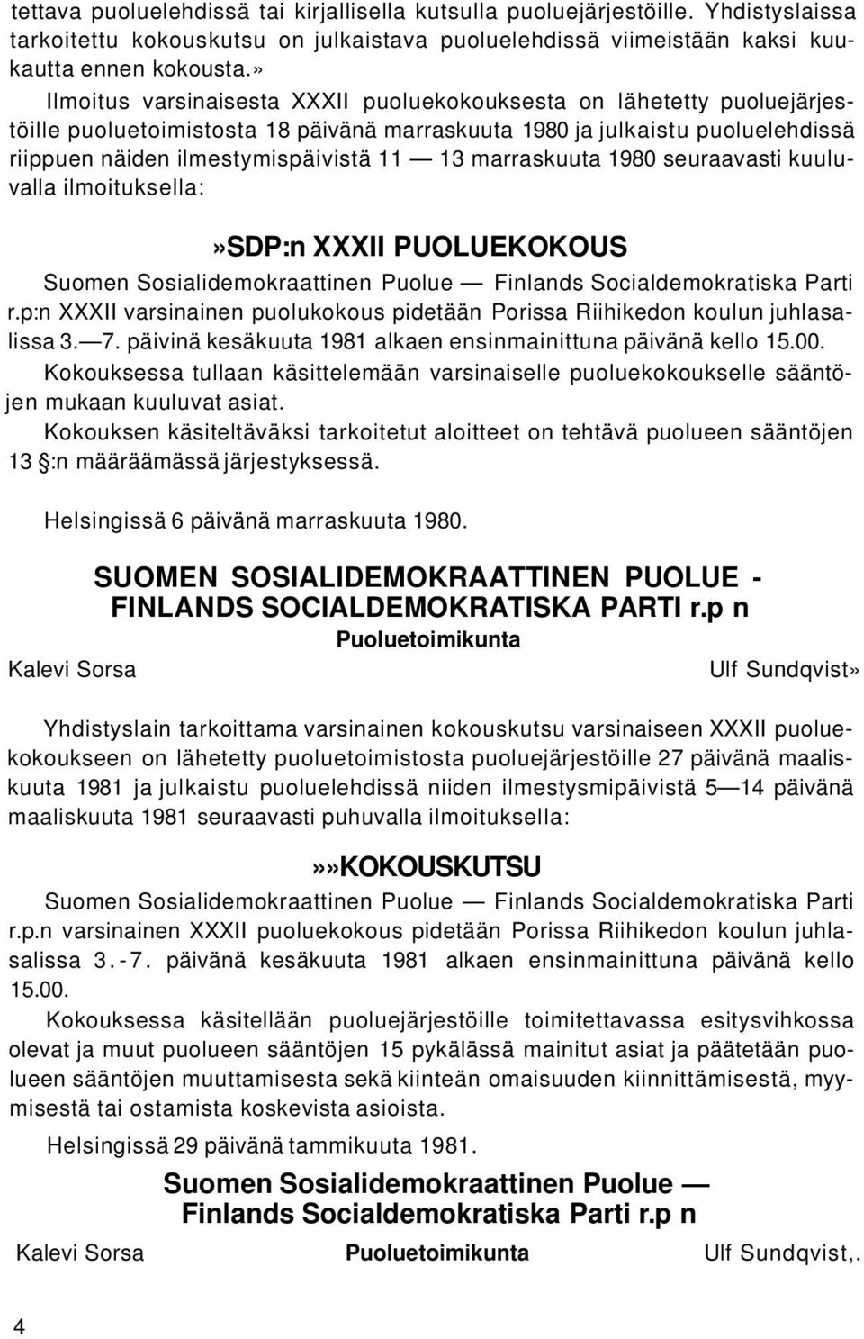 marraskuuta 1980 seuraavasti kuuluvalla ilmoituksella:»sdp:n XXXII PUOLUEKOKOUS Suomen Sosialidemokraattinen Puolue Finlands Socialdemokratiska Parti r.