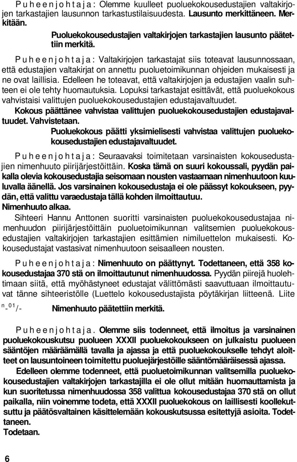 Puheenjohtaja: Valtakirjojen tarkastajat siis toteavat lausunnossaan, että edustajien valtakirjat on annettu puoluetoimikunnan ohjeiden mukaisesti ja ne ovat laillisia.