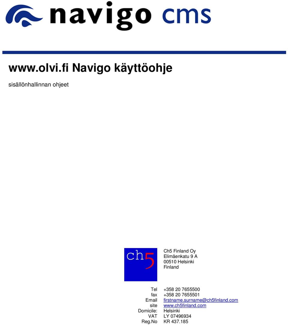 Elimäenkatu 9 A 00510 Helsinki Finland Tel fax Email site