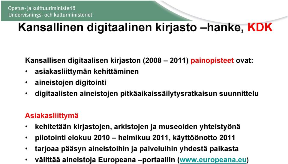 Asiakasliittymä kehitetään kirjastojen, arkistojen ja museoiden yhteistyönä pilotointi elokuu 2010 helmikuu 2011,